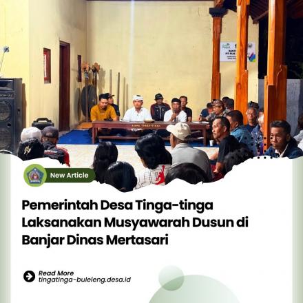 Pemerintah Desa Tinga-tinga Laksanakan MUSDUS di Banjar Dinas Mertasari